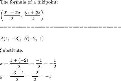\text{The formula of a midpoint:}\\\\\left(\dfrac{x_1+x_2}{2};\ \dfrac{y_1+y_2}{2}\right)\\\\================================\\\\A(1,\ -3),\ B(-2,\ 1)\\\\\text{Substitute:}\\\\x=\dfrac{1+(-2)}{2}=\dfrac{-1}{2}=-\dfrac{1}{2}\\\\y=\dfrac{-3+1}{2}=\dfrac{-2}{2}=-1
