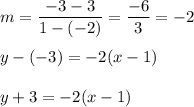 m=\dfrac{-3-3}{1-(-2)}=\dfrac{-6}{3}=-2\\\\y-(-3)=-2(x-1)\\\\y+3=-2(x-1)