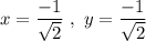 x=\dfrac{-1}{\sqrt{2}}\ ,\ y=\dfrac{-1}{\sqrt{2}}