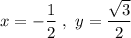 x=-\dfrac{1}{2}\ ,\ y=\dfrac{\sqrt{3}}{2}