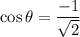 \cos \theta=\dfrac{-1}{\sqrt{2}}