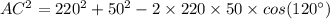 AC^2 = 220^2 +50^2 - 2\times 220\times 50\times cos (120^{\circ} )