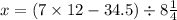 x=(7\times12-34.5)\div8\frac{1}{4}