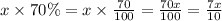 x \times 70 \% = x \times \frac{70}{100} = \frac{70x}{100} =\frac{7x}{10}