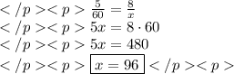 \frac{5}{60}=\frac{8}{x} \\5x=8\cdot60 \\5x=480 \\\boxed{x=96}
