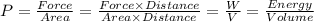 P=\frac{Force}{Area}=\frac{Force \times Distance}{Area \times Distance}=\frac{W}{V}=\frac{Energy}{Volume}