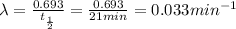 \lambda =\frac{0.693}{t_{\frac{1}{2}}}=\frac{0.693}{21 min}=0.033 min^{-1}