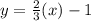 y=\frac{2}{3}(x)-1