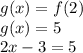 g (x) = f (2)\\g (x) = 5\\2x-3 = 5