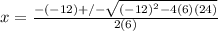 x=\frac{-(-12)+/-\sqrt{(-12)^{2}-4(6)(24)}}{2(6)}