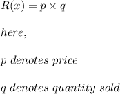 R(x)=p\times q\\\\here,\\\\p\ denotes\ price\\\\q\ denotes\ quantity\ sold