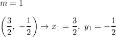 m=1\\\\\left(\dfrac{3}{2},\ -\dfrac{1}{2}\right)\to x_1=\dfrac{3}{2},\ y_1=-\dfrac{1}{2}