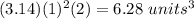 (3.14)(1)^{2} (2)=6.28\ units^{3}