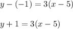 y-(-1)=3(x-5)\\\\y+1=3(x-5)