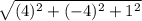 \sqrt{(4)^{2}+(-4)^{2}+1^{2}}
