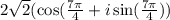 2 \sqrt{2} ( \cos( \frac{7\pi}{4}   + i  \sin(  \frac{7\pi}{4} ) )
