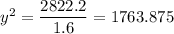 y^2 = \dfrac{2822.2}{1.6} = 1763.875