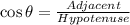 \cos\theta=\frac{Adjacent}{Hypotenuse}