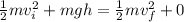 \frac{1}{2}mv_i^2 + mgh = \frac{1}{2}mv_f^2 + 0