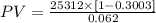 PV=\frac{25312 \times [1-0.3003]}{0.062}