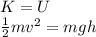 K=U\\\frac{1}{2}mv^2=mgh