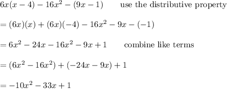 6x(x-4)-16x^2-(9x-1)\qquad\text{use the distributive property}\\\\=(6x)(x)+(6x)(-4)-16x^2-9x-(-1)\\\\=6x^2-24x-16x^2-9x+1\qquad\text{combine like terms}\\\\=(6x^2-16x^2)+(-24x-9x)+1\\\\=-10x^2-33x+1
