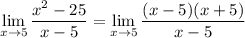 \displaystyle \lim_{x \to 5} \frac{x^2 - 25}{x - 5} = \lim_{x \to 5} \frac{(x - 5)(x + 5)}{x - 5}