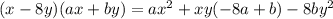 (x-8y)(ax+by) = ax^2 + xy(-8a+b) - 8by^2