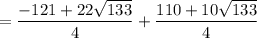 =\dfrac{-121 +22\sqrt{133}}{4}+\dfrac{110 +10\sqrt{133}}{4}