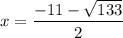 x=\dfrac{-11-\sqrt{133}}{2}