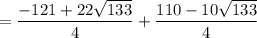 =\dfrac{-121 +22\sqrt{133}}{4}+\dfrac{110 -10\sqrt{133}}{4}