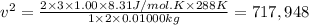 v^2=\frac{2\times 3\times 1.00\times 8.31 J/mol.K\times 288 K}{1\times 2\times 0.01000 kg}=717,948