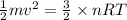 \frac{1}{2}mv^2=\frac{3}{2}\times nRT