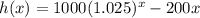 h(x)=1000(1.025)^x-200x