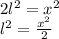 2l ^ 2 = x ^ 2\\l ^ 2 = \frac {x ^ 2} {2}