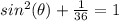 sin^{2} (\theta)+\frac{1}{36}=1