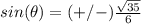 sin(\theta)=(+/-)\frac{\sqrt{35}}{6}