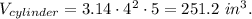 V_{cylinder}=3.14\cdot 4^2\cdot 5=251.2\ in^3.