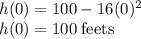 h(0)=100-16(0)^2\\h(0)=100\;\rm feets