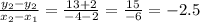 \frac{y_2-y_2}{x_2-x_1} =\frac{13+2}{-4-2} = \frac{15}{-6} = -2.5