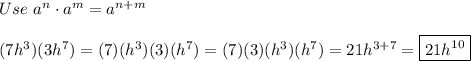 Use\ a^n\cdot a^m=a^{n+m}\\\\(7h^3)(3h^7)=(7)(h^3)(3)(h^7)=(7)(3)(h^3)(h^7)=21h^{3+7}=\boxed{21h^{10}}