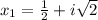 x_1=\frac{1}{2}+i\sqrt{2}