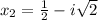 x_2=\frac{1}{2}-i\sqrt{2}