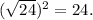 (\sqrt{24})^2=24.