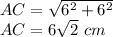 AC=\sqrt{6^{2}+6^{2}}\\AC=6\sqrt{2}\ cm