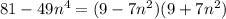 81-49n^4=(9-7n^2)(9+7n^2)
