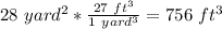 28\ yard^2 * \frac{27\ ft^3}{1\ yard^3} = 756\ ft^3