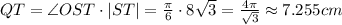 QT = {\angle OST}\cdot |ST|=\frac{\pi}{6}\cdot 8 \sqrt{3}=\frac{4\pi}{\sqrt{3}}\approx 7.255cm