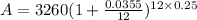 A=3260(1+\frac{0.0355}{12})^{12\times 0.25}