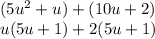 (5u ^ 2 + u) + (10u + 2)\\u (5u + 1) +2 (5u + 1)
